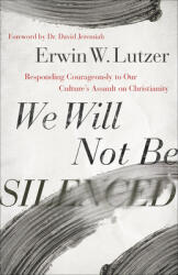 We Will Not Be Silenced: Responding Courageously to Our Culture's Assault on Christianity (ISBN: 9780736981798)