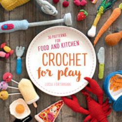 Crochet for Play - Lucia Forthmann (ISBN: 9780811738606)