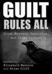 Guilt Rules All: Irish Mystery Detective and Crime Fiction (ISBN: 9780815636830)