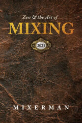 Zen and the Art of MIXING - Mixerman (ISBN: 9780960040513)