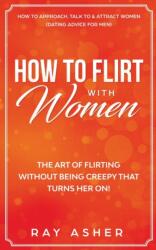 How to Flirt with Women - Ray Asher (ISBN: 9781087891828)