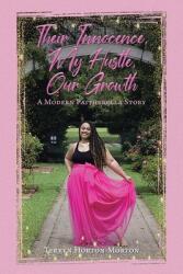 Their Innocence My Hustle Our Growth: A Modern Faitherella Story (ISBN: 9781098056377)