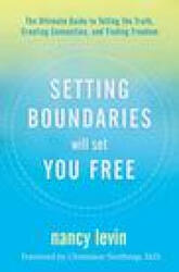 Setting Boundaries Will Set You Free: The Ultimate Guide to Telling the Truth, Creating Connection, and Finding Freedom - Levin, Nancy (ISBN: 9781401957575)