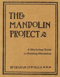 The Mandolin Project: A Workshop Guide to Building Mandolins (ISBN: 9780980476200)