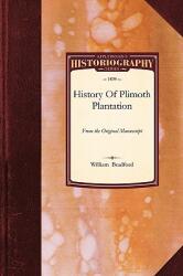 History of Plimoth Plantation: From the Original Manuscript with a Report of the Proceedings Incident to the Return of the Manuscript to Massachuset (ISBN: 9781429022859)