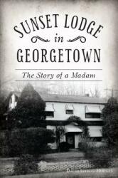 Sunset Lodge in Georgetown: The Story of a Madam (ISBN: 9781467143660)