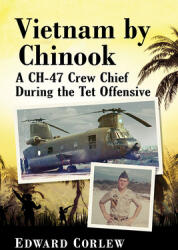 Vietnam by Chinook: A Ch-47 Crew Chief During the TET Offensive (ISBN: 9781476684178)