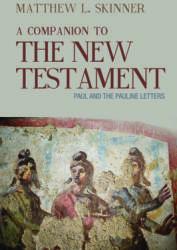 A Companion to the New Testament: Paul and the Pauline Letters (ISBN: 9781481315081)