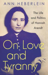 On Love and Tyranny: The Life and Politics of Hannah Arendt - Alice Menzies (ISBN: 9781487008116)