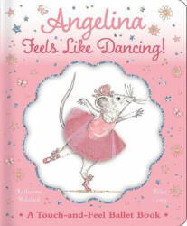 Angelina Feels Like Dancing! : A Touch-And-Feel Ballet Book - Helen Craig (ISBN: 9781534480063)