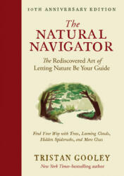The Natural Navigator, Tenth Anniversary Edition: The Rediscovered Art of Letting Nature Be Your Guide - Tristan Gooley (ISBN: 9781615197149)