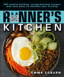 The Runner's Kitchen: 100 Stamina-Building, Energy-Boosting Recipes, with Meal Plans to Maximize Your - Emma Coburn (ISBN: 9781615649006)