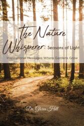 The Nature Whisperer: Seasons of Light: Inspirational Messages Where Gardens Grow (ISBN: 9781644682050)