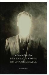 Pastreaza copia si nu uita originalul - Valentin Nicolau (2012)