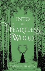 Into the Heartless Wood - Meyer, Joanna Ruth (ISBN: 9781645671701)