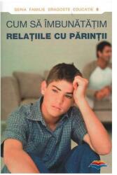 Cum sa imbunatatim relatiile cu parintii. Editie alcatuita de Dmitry Semenik (ISBN: 9789731363097)