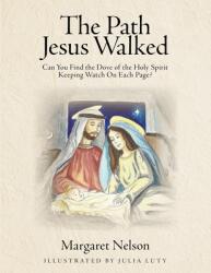The Path Jesus Walked: Can You Find the Dove of the Holy Spirit Keeping Watch On Each Page? (ISBN: 9781645845362)