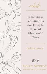 Exhale: 90 Devotions for Letting Go and Living in Unforced Rhythms of Grace (ISBN: 9781664204324)