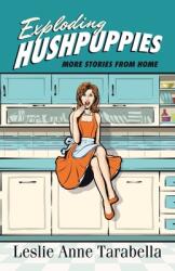 Exploding Hushpuppies: More Stories from Home (ISBN: 9781664206533)