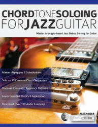 Chord Tone Soloing for Jazz Guitar: Master Arpeggio-based Jazz Bebop Soloing for Guitar (ISBN: 9781789330588)