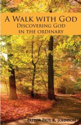 A Walk with God: Discovering God in the Ordinary (ISBN: 9781946195814)