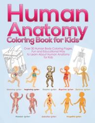 Human Anatomy Coloring Book for Kids: Over 30 Human Body Coloring Pages Fun and Educational Way to Learn About Human Anatomy for Kids - for Boys & Gi (ISBN: 9781953036230)