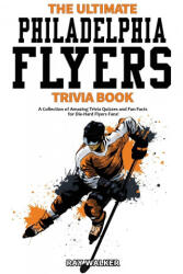 Ultimate Philadelphia Flyers Trivia Book (ISBN: 9781953563132)