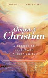 Almost a Christian: A Rebuke to Luke-Warm Christianity (ISBN: 9781953699121)
