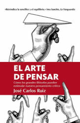 ARTE DE PENSAR, EL (LEB) - JOSE CARLOS RUIZ (ISBN: 9788418205309)