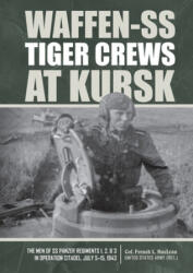 Waffen-SS Tiger Crews at Kursk: The Men of SS Panzer Regiments 1, 2 and 3 in Operation Citadel, July 5-15, 1943 - French L. MacLean (ISBN: 9780764360473)