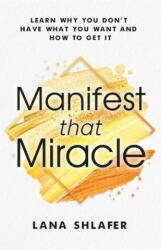 Manifest That Miracle: Learn Why You Don't Have What You Want and How to Get It (ISBN: 9781953153005)