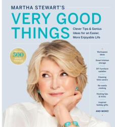Martha Stewart's Very Good Things: Clever Tips & Genius Ideas for an Easier, More Enjoyable Life - Martha Stewart (ISBN: 9781328508263)