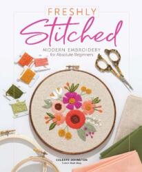 Freshly Stitched: Modern Embroidery Projects for Absolute Beginners (ISBN: 9780764361234)