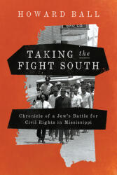 Taking the Fight South: Chronicle of a Jew's Battle for Civil Rights in Mississippi (ISBN: 9780268109165)