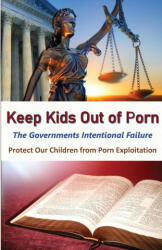 Keeps Kids Out of Porn: The Governments Intentional Failure (ISBN: 9780976632115)