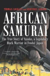 African Samurai: The True Story of Yasuke, a Legendary Black Warrior in Feudal Japan - Thomas Lockley, Geoffrey Girard (ISBN: 9781335044983)