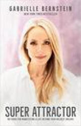 Super Attractor: Methods for Manifesting a Life Beyond Your Wildest Dreams - Gabrielle Bernstein (ISBN: 9781401957193)