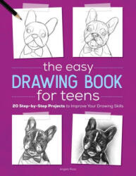 The Easy Drawing Book for Teens: 20 Step-By-Step Projects to Improve Your Drawing Skills - Angela Rizza (ISBN: 9781646111336)