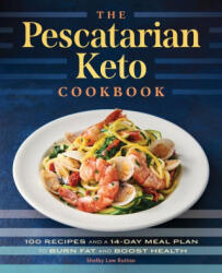 The Pescatarian Keto Cookbook: 100 Recipes and a 14-Day Meal Plan to Burn Fat and Boost Health - POTTS ADRIAN (ISBN: 9781648765032)