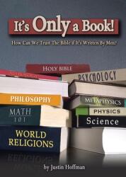 It's Only a Book! : How Can We Trust the Bible If It's Written by Men? (ISBN: 9781664212862)