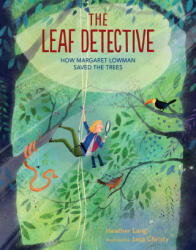 The Leaf Detective: How Margaret Lowman Uncovered Secrets in the Rainforest - Jana Christy (ISBN: 9781684371778)