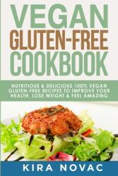 Vegan Gluten Free Cookbook: Nutritious and Delicious 100% Vegan + Gluten Free Recipes to Improve Your Health Lose Weight and Feel Amazing (ISBN: 9781800950276)