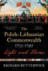 The Polish-Lithuanian Commonwealth 1733-1795: Light and Flame (ISBN: 9780300252200)