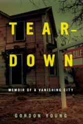 Teardown: Memoir of a Vanishing City (ISBN: 9780520377547)