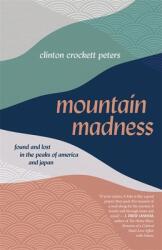 Mountain Madness: Found and Lost in the Peaks of America and Japan (ISBN: 9780820358536)