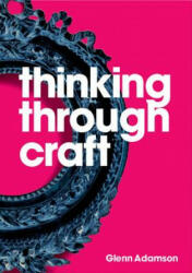 Thinking Through Craft - Glenn Adamson (ISBN: 9781350092631)
