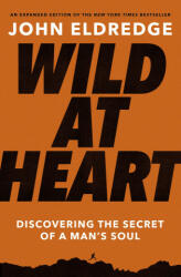 Wild at Heart Expanded Edition - John Eldredge (ISBN: 9781400225262)