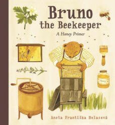 Bruno the Beekeeper: A Honey Primer - Aneta Frantiska Holasová (ISBN: 9781536214611)