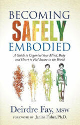 Becoming Safely Embodied - Deirdre Fay, Janina Fisher (ISBN: 9781631951848)