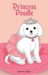 Princess Poodle (ISBN: 9781647736606)